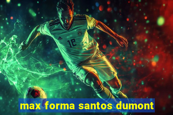 max forma santos dumont